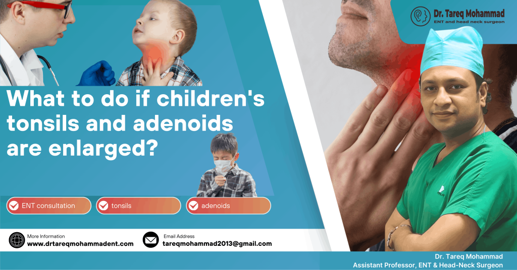 Enlarged Tonsils and Adenoids in Children | Dr. Tareq Mohammad