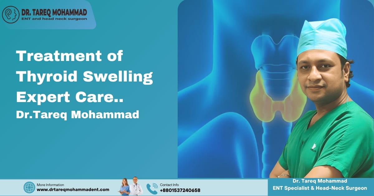Treatment of Thyroid Swelling: Expert Care | Dr. Tareq Mohammad
